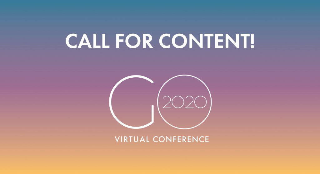 GO2020 Virtual Conference | Call For Content <br/> <span style='color:#000000;font-size: 18px;'>Submit your content to be featured in the GO2020 Virtual Conference!</span>